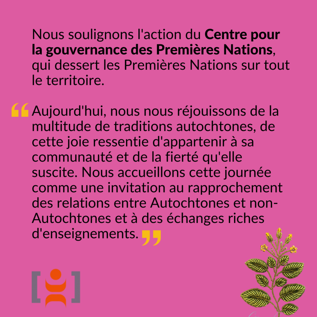 Illustration d'une plante de tabac. Nous soulignons l'action du Centre pour la gouvernance des Premières Nations, qui dessert les Premières Nations sur tout le territoire. Mot du Centre: « Aujourd'hui, nous nous réjouissons de la multitude de traditions autochtones, de cette joie ressentie d'appartenir à sa communauté et de la fierté qu'elle suscite. Nous accueillons cette journée comme une invitation au rapprochement des relations entre Autochtones et non-Autochtones et à des échanges riches d'enseignements. »