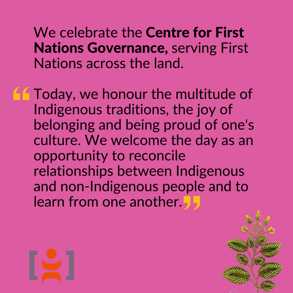 Illustration of a tobacco plant and Centre for First Nations Governance logo are accompanied by the following text: We celebrate the Centre for First Nations Governance (CFNG), serving First Nations across the land. From CNFG: "Today we honour the multitude of Indigenous traditions, the joy of belonging and begin proud of one's culture. We welcome the day as an opportunity to reconcile relationships between Indigenous and non-Indigenous people and to learn from one another."
